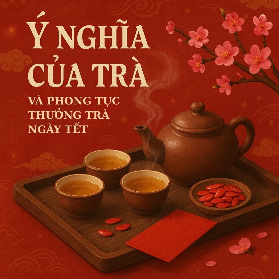 Ý nghĩa của trà và phong tục uống trà ngày Tết